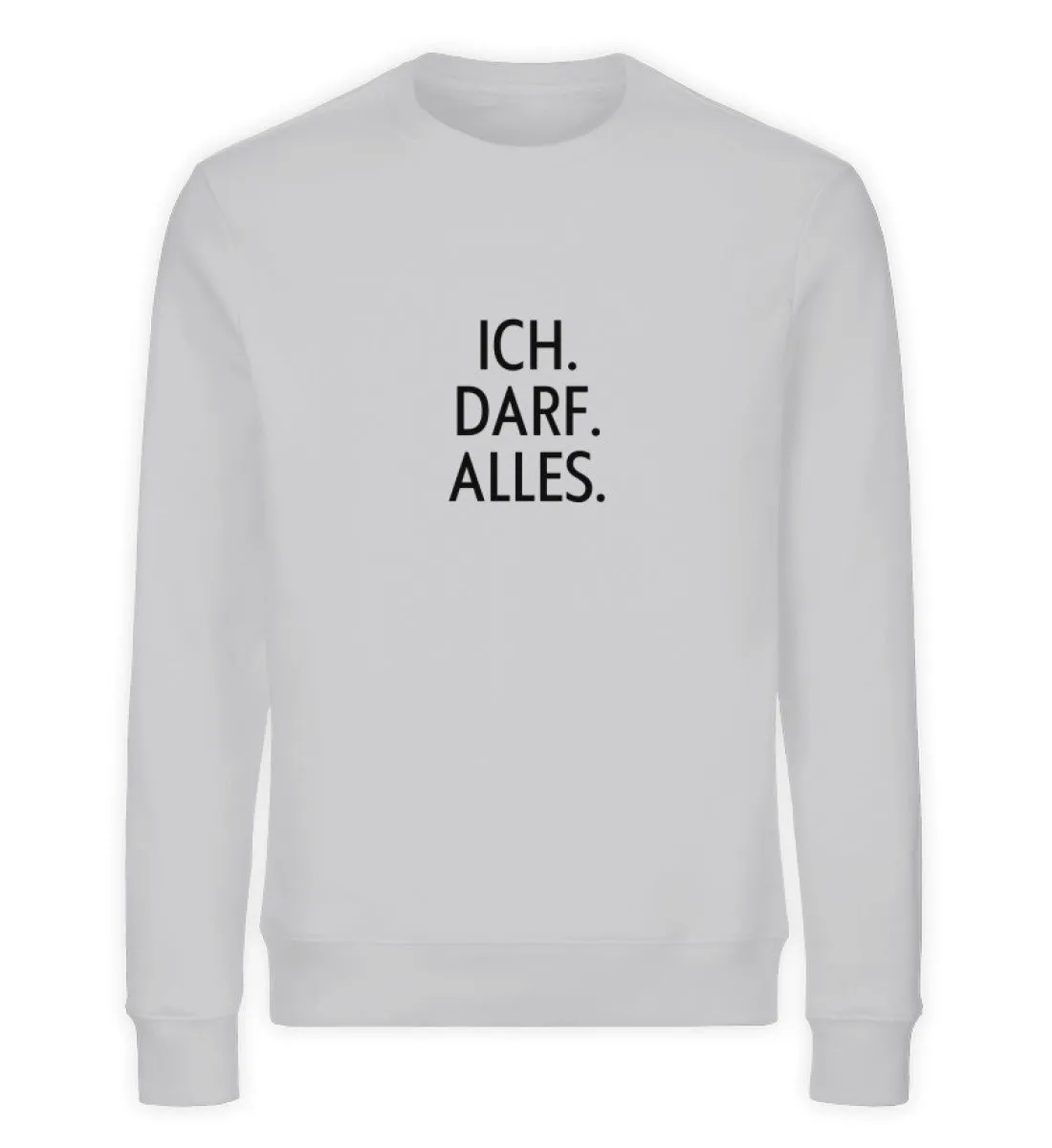 Ich. Darf. Alles. Bio Sweatshirt Unisex